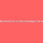 3 Beneficios De Un Plan Estratégico De Seo