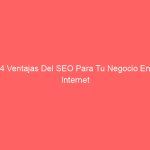 4 Ventajas Del SEO Para Tu Negocio En Internet