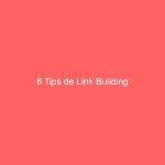 6 Tips de Link Building