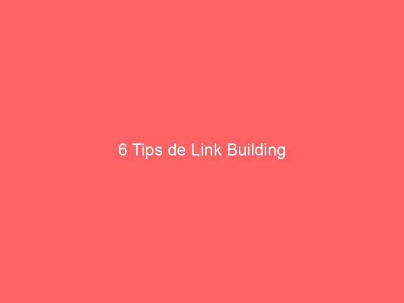 6 Tips de Link Building