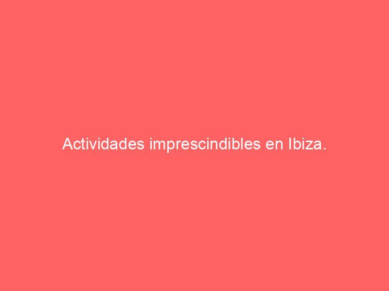 Actividades imprescindibles en Ibiza.