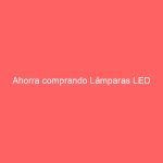 Ahorra comprando Lámparas LED