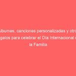 Álbumes, canciones personalizadas y otros regalos para celebrar el Día Internacional de la Familia