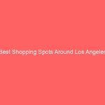 Best Shopping Spots Around Los Angeles