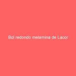 Bol redondo melamina de Lacor