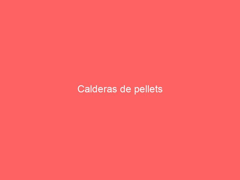 Calderas de pellets