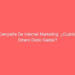 Campaña De Internet Marketing: ¿Cuánto Dinero Debo Gastar?