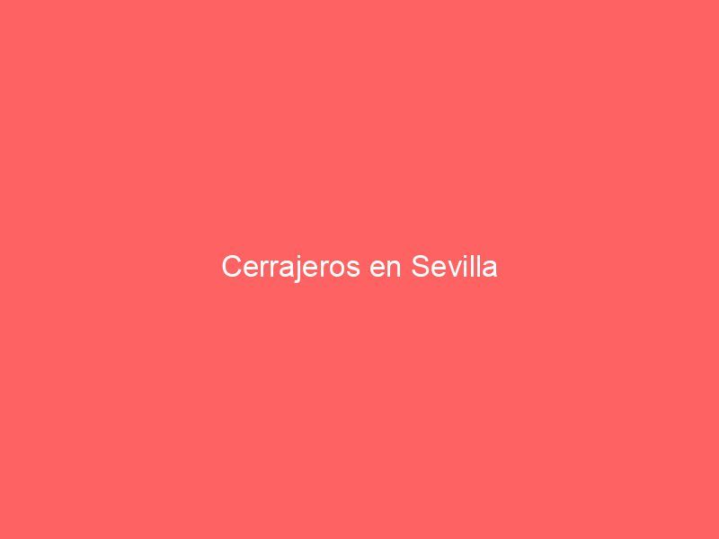 Cerrajeros en Sevilla