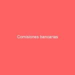 Comisiones bancarias