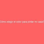 Cómo elegir el color para pintar mi casa?