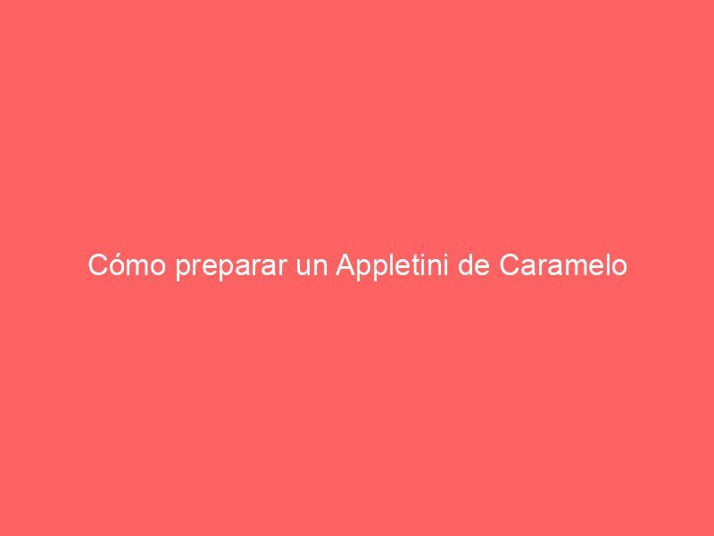 Cómo preparar un Appletini de Caramelo