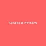 Concepto de Informática