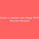 Conoce lo necesario para trabajar RRHH (Recursos Humanos)