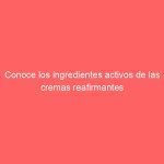 Conoce los ingredientes activos de las cremas reafirmantes