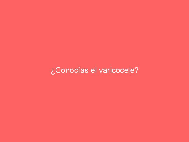 ¿Conocías el varicocele?