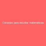 Consejos para estudiar matemáticas