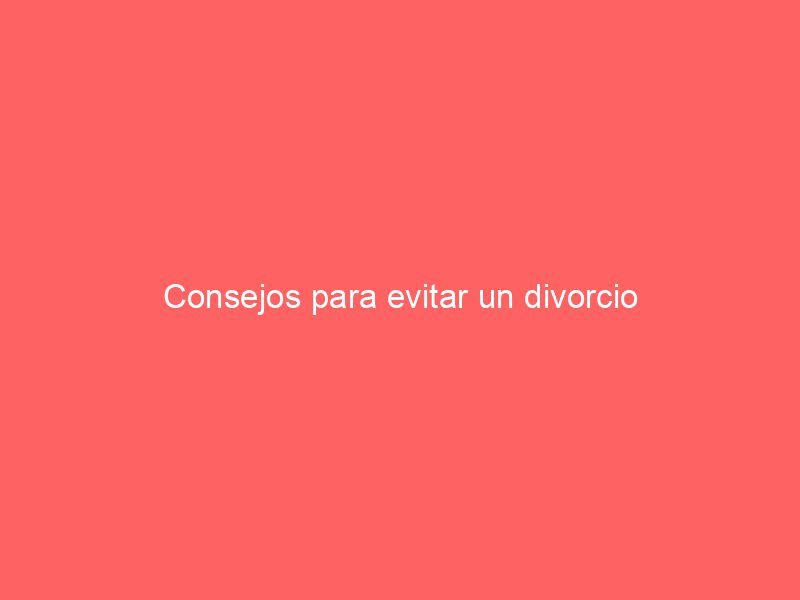 Consejos para evitar un divorcio