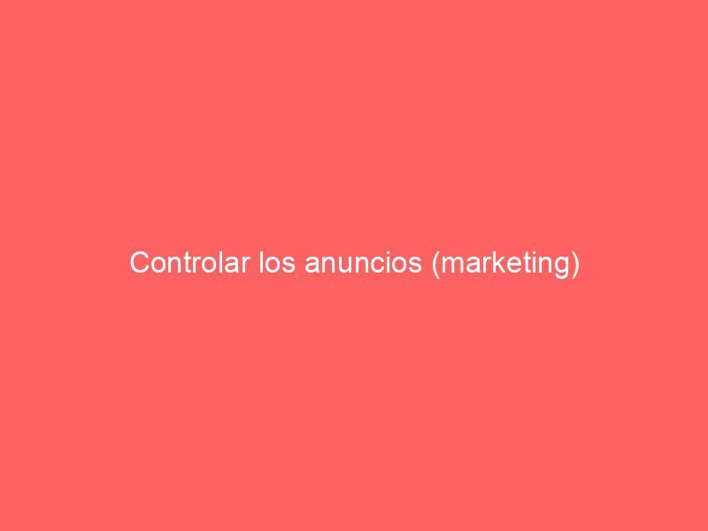 Controlar los anuncios (marketing)