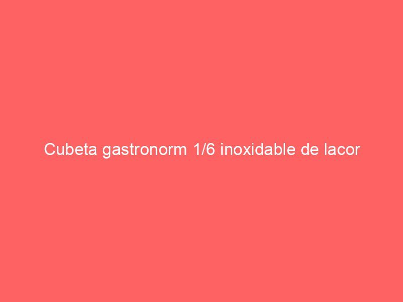 Cubeta gastronorm 1/6 inoxidable de lacor