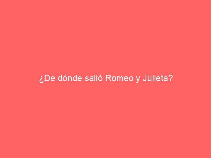 ¿De dónde salió Romeo y Julieta?