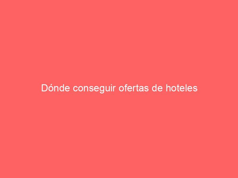 Dónde conseguir ofertas de hoteles