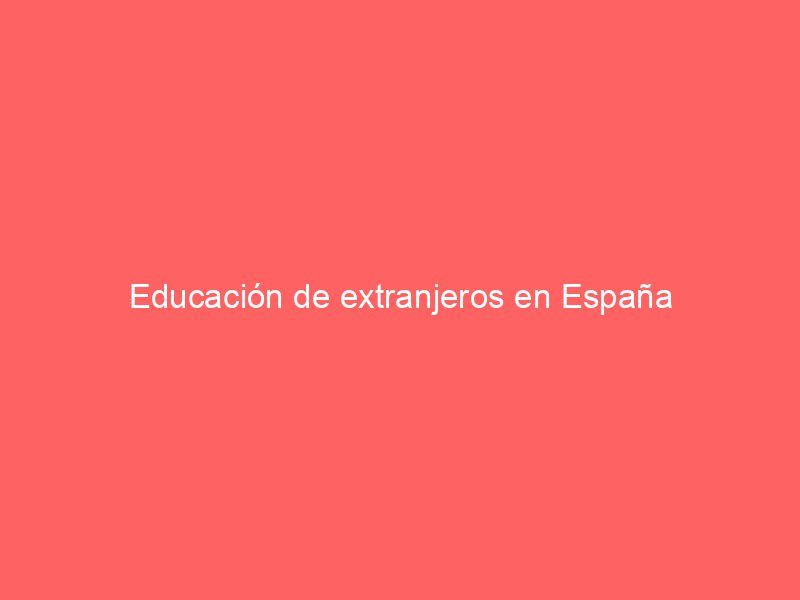 Educación de extranjeros en España