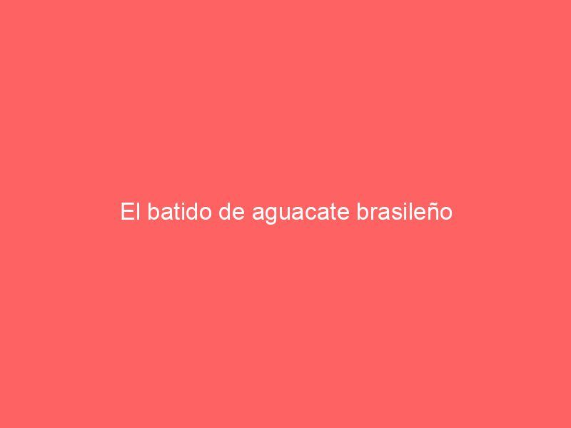 El batido de aguacate brasileño