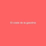 El coste de la gasolina