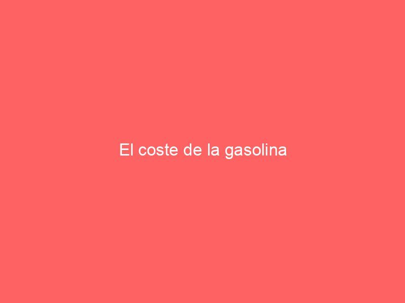 El coste de la gasolina