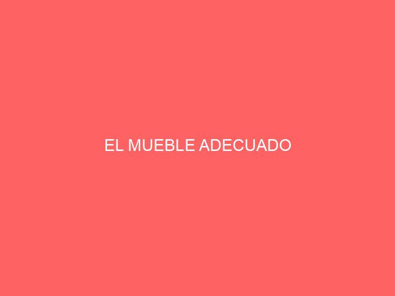 EL MUEBLE ADECUADO