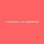 El perfumes y sus ingredientes