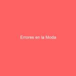 Errores en la Moda