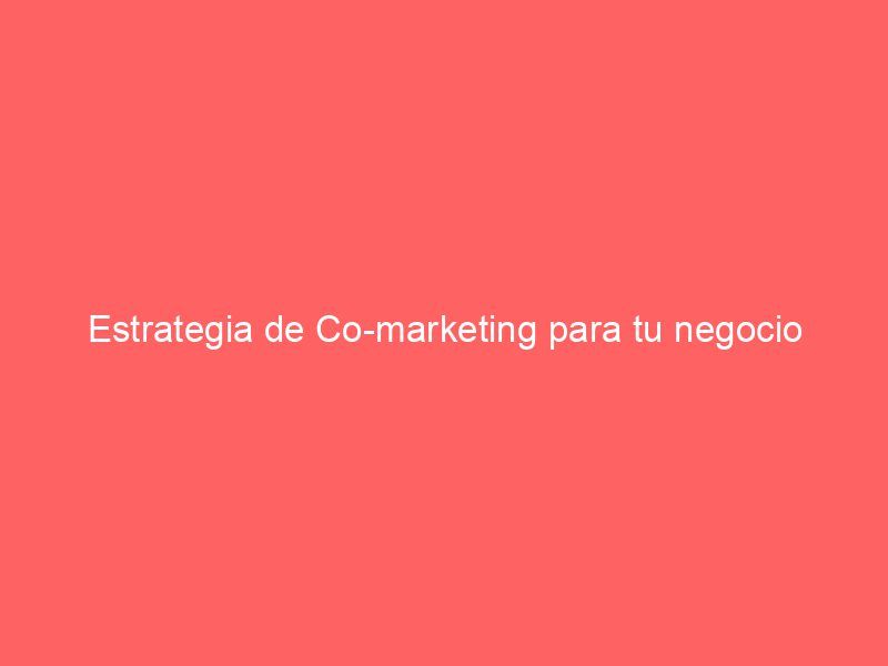 Estrategia de Co-marketing para tu negocio