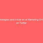 Estrategias para iniciar en el Marketing Online en Twitter