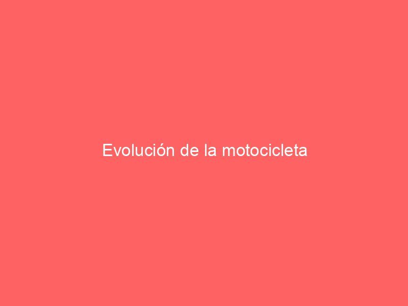 Evolución de la motocicleta