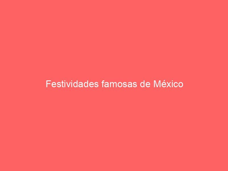 Festividades famosas de México