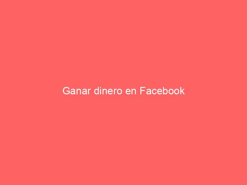 Ganar dinero en Facebook