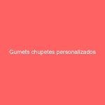 Gumets chupetes personalizados