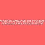 HACERSE CARGO DE SUS FINANZAS: CONSEJOS PARA PRESUPUESTOS