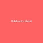 Hotel centro Madrid