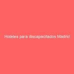 Hoteles para discapacitados Madrid