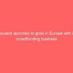 Housers launches to grow in Europe with its crowdfunding business