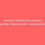 Informació d’interès Documentació, equipatge, targeta sanitària, assegurances …