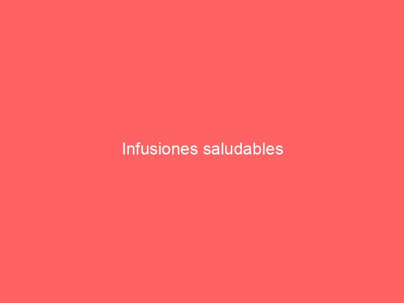 Infusiones saludables