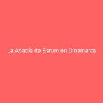 La Abadía de Esrum en Dinamarca