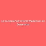 La competencia Xtreme Madehorm en Dinamarca