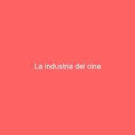 La industria del cine