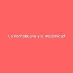 La nochebuena y la maternidad