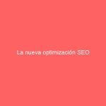 La nueva optimización SEO