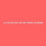 La revolución de las redes sociales